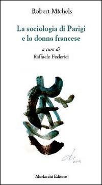 La Sociologia Di Parigi E La Donna Francese - Robert Michels - Bücher -  - 9788860745682 - 