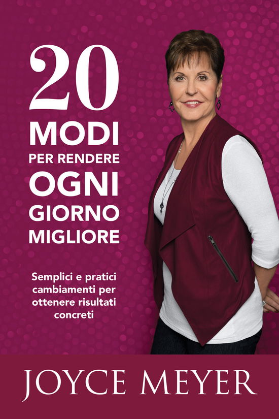 20 Modi Per Rendere Ogni Giorno Migliore. Semplici E Pratici Cambiamenti Per Ottenere Risultati Concreti - Joyce Meyer - Books -  - 9788898999682 - 