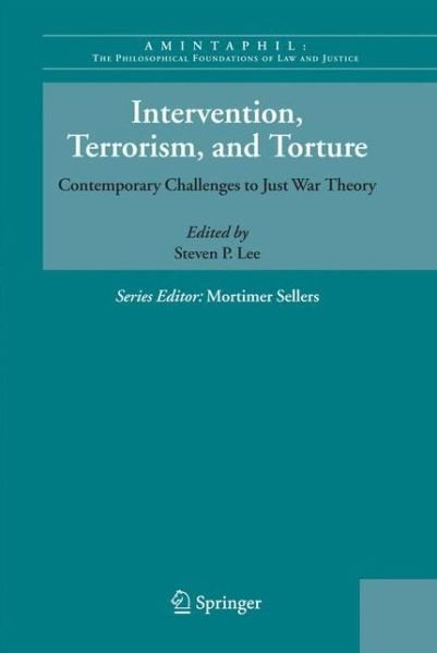 Steven P Lee · Intervention, Terrorism, and Torture: Contemporary Challenges to Just War Theory - AMINTAPHIL: The Philosophical Foundations of Law and Justice (Paperback Bog) [Softcover reprint of hardcover 1st ed. 2007 edition] (2010)