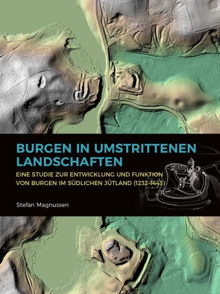 Cover for Stefan Magnussen · Burgen in umstrittenen Landschaften: Eine Studie zur Entwicklung und Funktion von Burgen im sudlichen Jutland (1232–1443) (Hardcover Book) (2019)