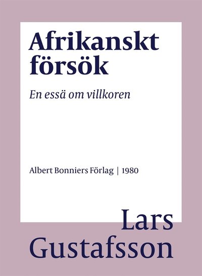 Cover for Lars Gustafsson · Afrikanskt försök : en essä om villkoren (ePUB) (2018)