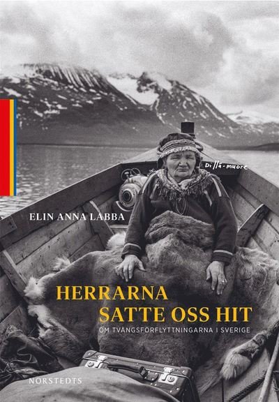 Cover for Elin Anna Labba · Herrarna satte oss hit : om tvångsförflyttningarna i Sverige (Innbunden bok) (2020)