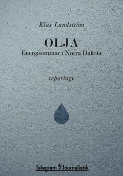 Telegram Journalistik: Olja : energisommar i Norra Dakota - Klas Lundström - Livres - Telegram Förlag - 9789174236682 - 15 septembre 2014