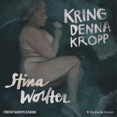 Cover for Stina Wollter · Kring denna kropp (Audiobook (MP3)) (2018)