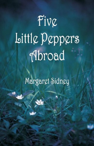 Cover for Margaret Sidney · Five Little Peppers Abroad (Pocketbok) (2018)