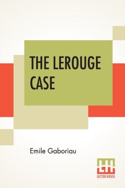 The Lerouge Case - Emile Gaboriau - Books - Lector House - 9789353442682 - July 8, 2019