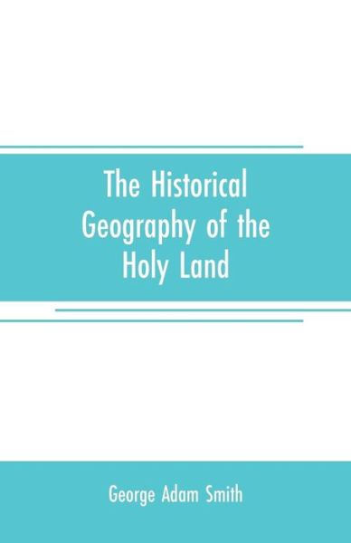 Cover for George Adam Smith · The historical geography of the Holy land: especially in relation to the history of Israel and of the early church (Taschenbuch) (2019)