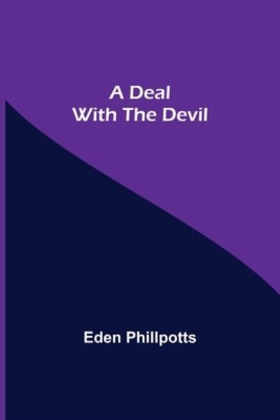 Cover for Eden Phillpotts · A Deal with The Devil (Taschenbuch) (2021)