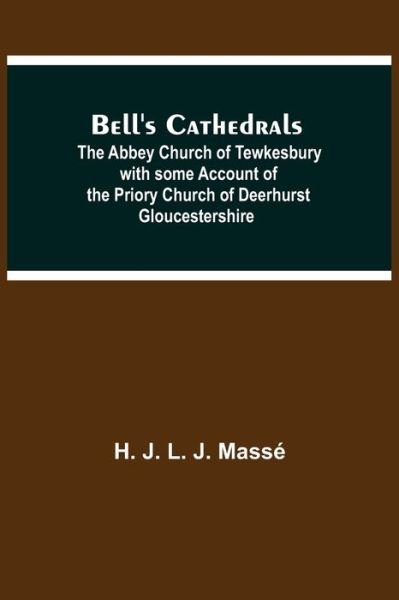 Cover for H J L J Masse · Bell'S Cathedrals; The Abbey Church Of Tewkesbury With Some Account Of The Priory Church Of Deerhurst Gloucestershire (Paperback Book) (2021)