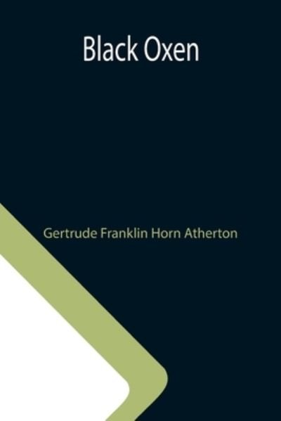 Black Oxen - Gertrude Franklin Horn Atherton - Kirjat - Alpha Edition - 9789355112682 - perjantai 8. lokakuuta 2021