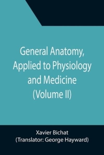 Cover for Xavier Bichat · General Anatomy, Applied to Physiology and Medicine (Volume II) (Paperback Book) (2021)
