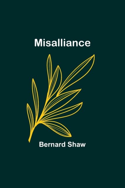 Misalliance - Bernard Shaw - Bøger - Alpha Edition - 9789357390682 - 20. juni 2023
