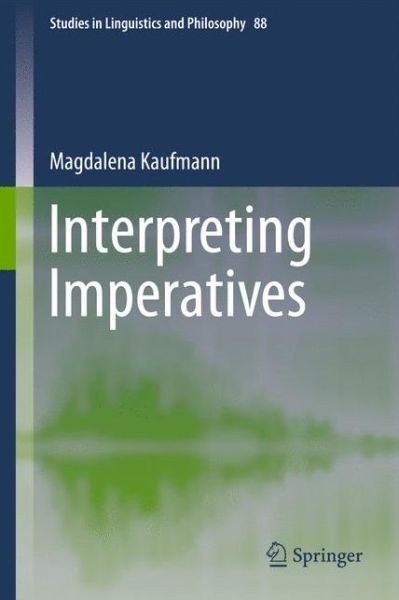 Cover for Magdalena Kaufmann · Interpreting Imperatives - Studies in Linguistics and Philosophy (Hardcover Book) (2011)