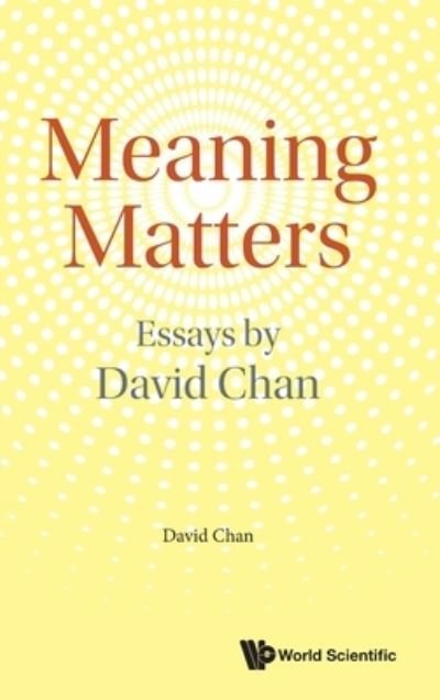 Meaning Matters: Essays By David Chan - David Chan - Bücher - World Scientific Publishing Co Pte Ltd - 9789811250682 - 31. Dezember 2021