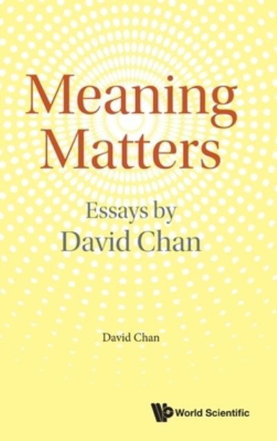 Meaning Matters: Essays By David Chan - David Chan - Bøker - World Scientific Publishing Co Pte Ltd - 9789811250682 - 31. desember 2021
