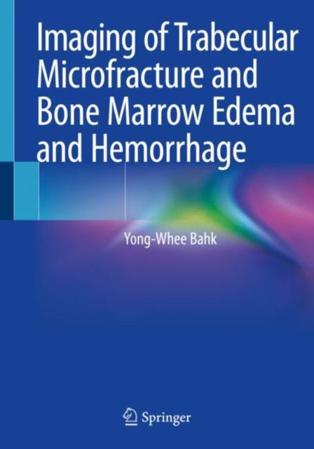 Cover for Yong-Whee Bahk · Imaging of Trabecular Microfracture and Bone Marrow Edema and Hemorrhage (Paperback Book) [2020 edition] (2021)