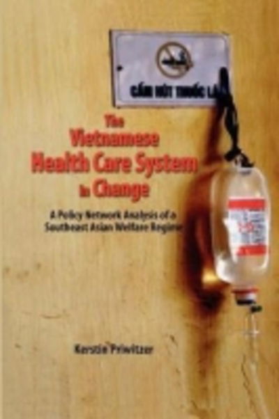 Cover for Kerstin Priwitzer · The Vietnamese Health Care System in Change: A Policy Network Analysis of a Southeast Asian Welfare Regime (Paperback Bog) (2012)