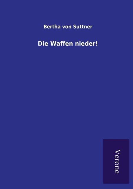 Die Waffen nieder! - Bertha Von Suttner - Books - Salzwasser-Verlag Gmbh - 9789925001682 - April 7, 2016