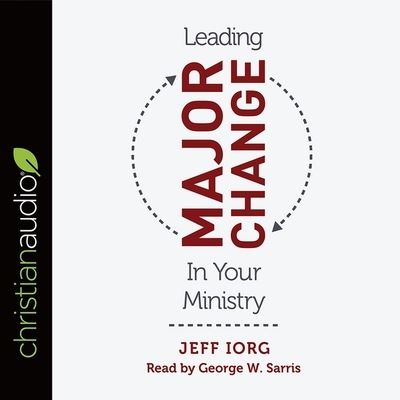 Leading Major Change in Your Ministry - Jeff Iorg - Music - Christianaudio - 9798200478682 - April 1, 2018