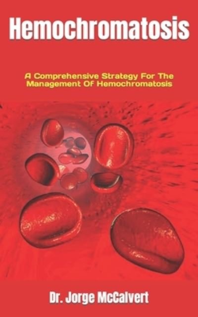 Cover for McCalvert Dr. Jorge McCalvert · Hemochromatosis: A Comprehensive Strategy For The Management Of Hemochromatosis (Paperback Book) (2022)