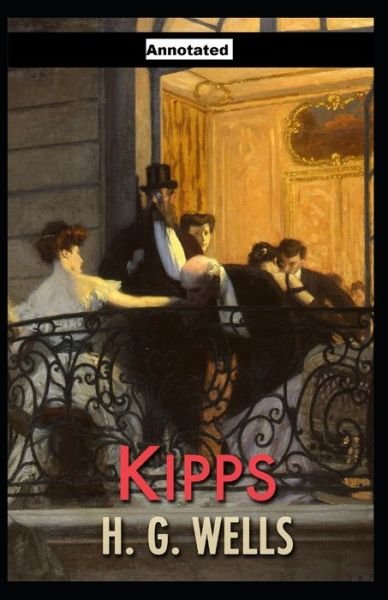 Kipps Annotated - H G Wells - Boeken - Independently Published - 9798463295682 - 24 augustus 2021
