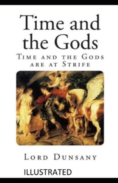 Time and the Gods Illustrated - Lord Dunsany - Książki - Independently Published - 9798504127682 - 14 maja 2021