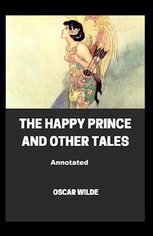 The Happy Prince and Other Tales Annotated - Oscar Wilde - Books - Independently Published - 9798510137682 - June 8, 2021