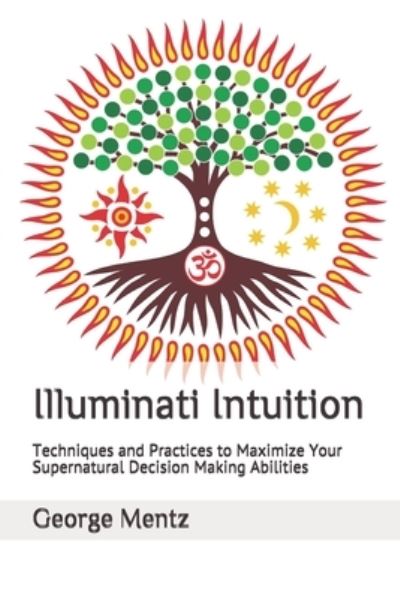 Cover for George Mentz · Illuminati Intuition: Techniques and Practices to Maximize Your Supernatural Decision Making Abilities (Taschenbuch) (2021)