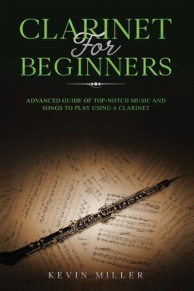 Clarinet for Beginners - Kevin Miller - Książki - Independently Published - 9798564882682 - 14 listopada 2020