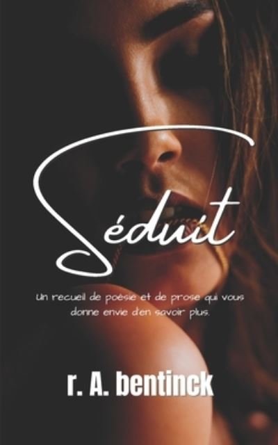Cover for R a Bentinck · Seduit (French Edition): Un recueil de poesie et de prose qui vous donne envie d'en savoir plus. (Pocketbok) (2021)