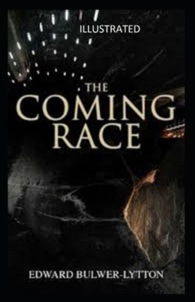 The Coming Race Illustrated - Edward Bulwer Lytton Lytton - Books - Independently Published - 9798599152682 - January 23, 2021