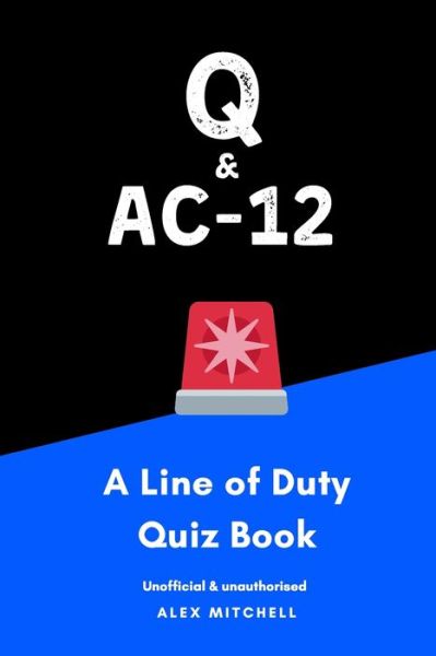 Cover for Alex Mitchell · Q &amp; Ac-12: A Line of Duty Quiz Book (Paperback Book) (2020)