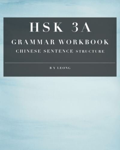 Cover for B Y Leong · HSK 3A Grammar Workbook: Chinese Sentence Structure - Hsk Grammar Workbook (Taschenbuch) (2020)
