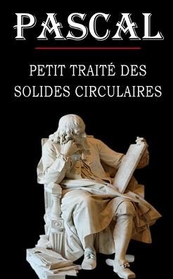 Cover for Blaise Pascal · Petit traite des solides circulaires (Pascal) (Paperback Book) (2020)