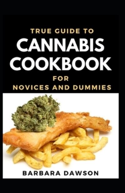 Cover for Barbara Dawson · True Guide To Cannabis Cookbook For Novices And Dummies (Paperback Book) (2020)