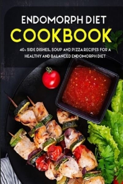 Cover for Njoku Caleb · Endomorph Diet: 40+ Side Dishes, Soup and Pizza recipes for a healthy and balanced Endomorph diet (Pocketbok) (2021)