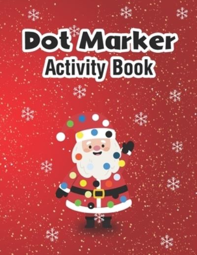 Cover for Aayat Publication · Dot Markers Activity Book: Christmas: A Dot Markers Coloring Activity Book for Toddlers And Kids, Amazing Gift Christmas Ideas For Preschools, Kindergarteners And Kids (Pocketbok) (2021)