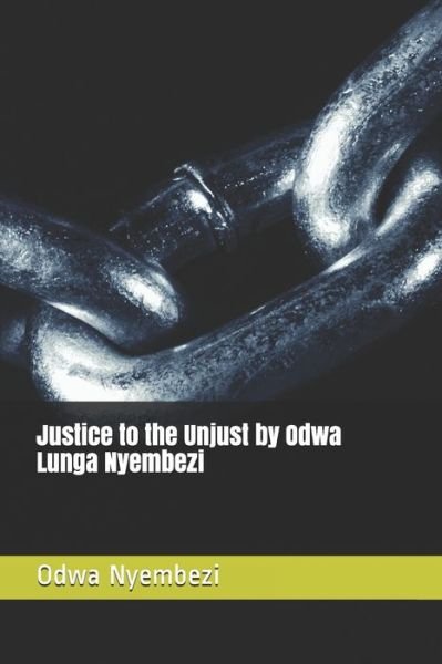 Justice to the Unjust by Odwa Lunga Nyembezi - Odwa Lunga Nyembezi N - Books - Independently Published - 9798737963682 - February 15, 2021