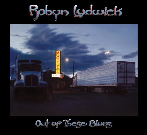 Cover for Robyn Ludwick · Out Of These Blues (CD) (2022)
