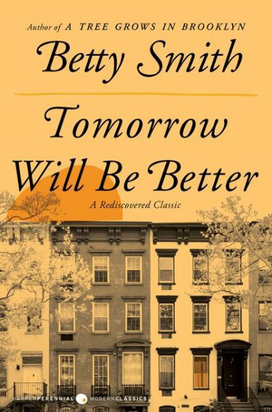 Tomorrow Will Be Better: A Novel - Betty Smith - Books - HarperCollins - 9780062988683 - November 24, 2020