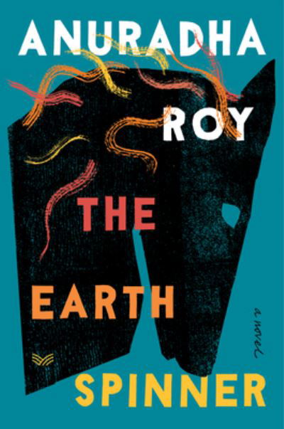 The Earthspinner: A Novel - Anuradha Roy - Książki - HarperCollins - 9780063220683 - 5 lipca 2022