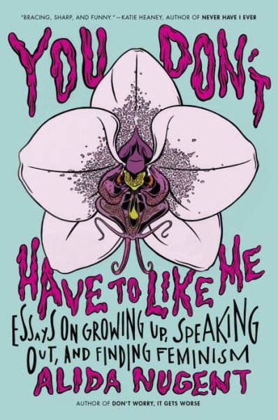 Cover for Alida Nugent · You Don't Have To Like Me: Essays on Growing Up, Speaking Out, and Finding Feminism (Paperback Book) (2015)