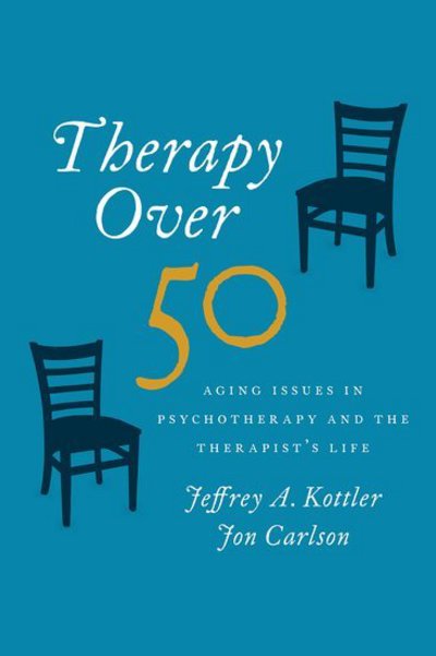 Cover for Kottler, Jeffrey (Professor, Professor, California State University - Fullerton) · Therapy Over 50: Aging Issues in Psychotherapy and the Therapist's Life (Hardcover Book) (2016)