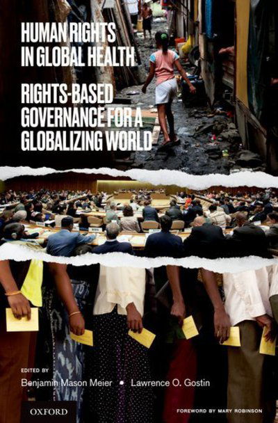 Cover for Gostin, Lawrence O. (University Professor, Founding O'Neill Chair in Global Health Law, Director of the O'Neill Institute for National and Global Health Law, University Professor, Founding O'Neill Chair in Global Health Law, Director of the O'Neill Instit · Human Rights in Global Health: Rights-Based Governance for a Globalizing World (Paperback Book) (2018)