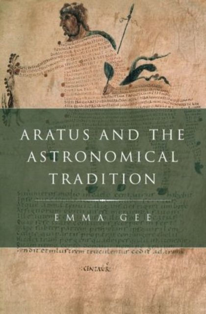 Cover for Gee, Emma (Lecturer in Classics, Lecturer in Classics, University of St Andrews) · Aratus and the Astronomical Tradition - Classical Culture and Society (Innbunden bok) (2013)