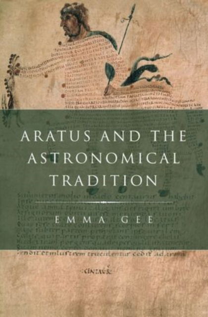 Cover for Gee, Emma (Lecturer in Classics, Lecturer in Classics, University of St Andrews) · Aratus and the Astronomical Tradition - Classical Culture and Society (Innbunden bok) (2013)