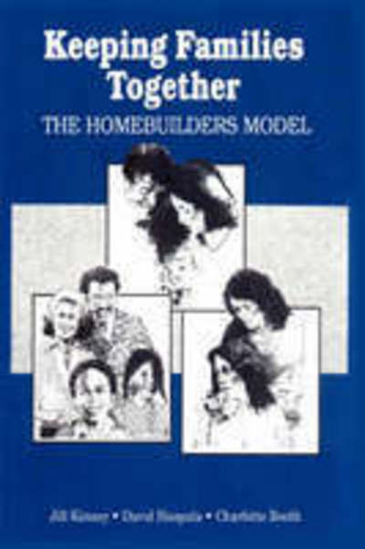 Keeping Families Together: The Homebuilders Model - Modern Applications of Social Work Series - Charlotte Booth - Books - Taylor & Francis Inc - 9780202360683 - December 31, 1991