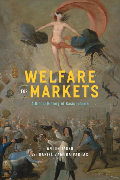 Cover for Anton Jager · Welfare for Markets: A Global History of Basic Income - The Life of Ideas (Inbunden Bok) (2023)