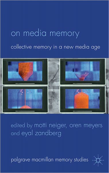 Cover for Motti Neiger · On Media Memory: Collective Memory in a New Media Age - Palgrave Macmillan Memory Studies (Hardcover Book) (2011)