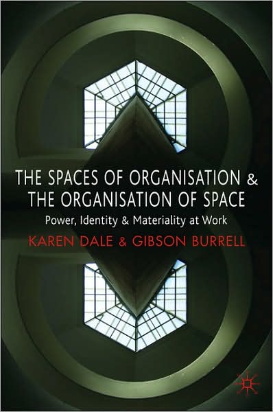 Cover for Karen Dale · The Spaces of Organisation and the Organisation of Space: Power, Identity and Materiality at Work (Paperback Book) (2008)